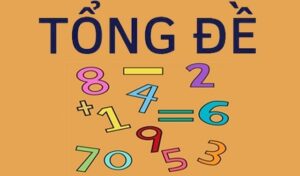 Tổng quan về tổng đề và các bộ số trong lô đề